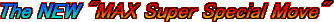 The NEW MAX Super Special Move